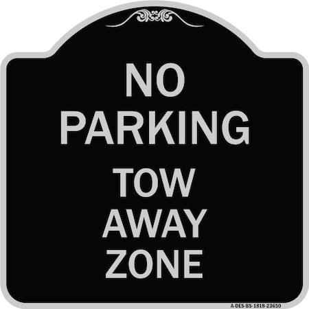 Signmission No Parking Tow Away Zone Heavy-Gauge Aluminum Architectural Sign, 18" x 18", BS-1818-23650 A-DES-BS-1818-23650